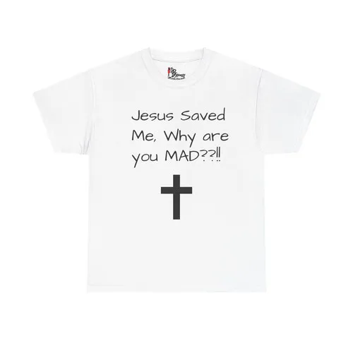 Jesus Saved Me, Why are you Mad bold kingdom-confidence graphic tee